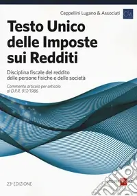 Novità Testo unico delle imposte sui redditi. Disciplina fiscale del reddito delle persone fisiche e delle società