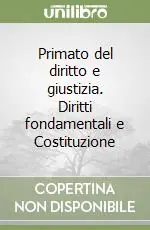 Spedito Oggi Primato del diritto e giustizia. Diritti fondamentali e Costituzione