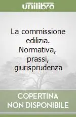 Novità La commissione edilizia. Normativa, prassi, giurisprudenza