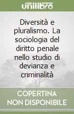 Bestseller Diversità e pluralismo. La sociologia del diritto penale nello studio di devianza e criminalità