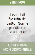 Lezioni di filosofia del diritto. Norme giuridiche e valori etici Ultime Pezzi