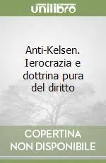 Anti-Kelsen. Ierocrazia e dottrina pura del diritto Spedito Oggi