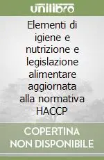Elementi di igiene e nutrizione e legislazione alimentare aggiornata alla normativa HACCP Consegna Rapida