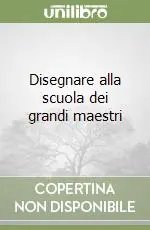 Disegnare alla scuola dei grandi maestri A Buon Prezzo
