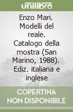 Enzo Mari. Modelli del reale. Catalogo della mostra (San Marino, 1988). Ediz. italiana e inglese Di Tendenza