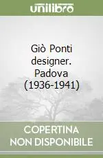 Giò Ponti designer. Padova (1936-1941) Compra Oggi Stesso