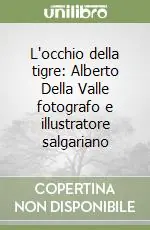 Spedito Oggi L‘occhio della tigre Alberto Della Valle fotografo e illustratore salgariano
