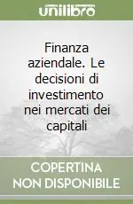 Finanza aziendale. Le decisioni di investimento nei mercati dei capitali Prezzo Conveniente