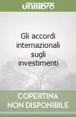Gli accordi internazionali sugli investimenti Ordina Subito