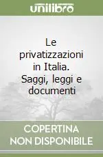 Occasione Imperdibile Le privatizzazioni in Italia. Saggi, leggi e documenti