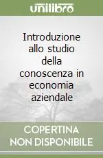 Prezzo Basso Introduzione allo studio della conoscenza in economia aziendale