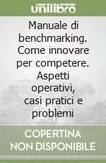 Manuale di benchmarking. Come innovare per competere. Aspetti operativi, casi pratici e problemi Vendita Finale