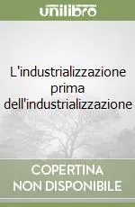 Compra Adesso L‘industrializzazione prima dell‘industrializzazione