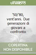 ‘50/‘80, vent‘anni. Due generazioni di giovani a confronto Prezzo Di Fabbrica