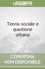 Teoria sociale e questione urbana Offerta Lampo