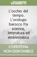 L‘occhio del tempo. L‘orologio barocco fra scienza, letteratura ed emblematica Must-Have