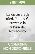 La discesa agli inferi. James G. Frazer e la cultura del Novecento Novità