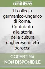 Il collegio germanico-ungarico di Roma. Contributo alla storia della cultura ungherese in età barocca Professionale
