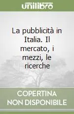 La pubblicità in Italia. Il mercato, i mezzi, le ricerche Spedito Oggi