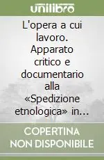 L‘opera a cui lavoro. Apparato critico e documentario alla «Spedizione etnologica» in Lucania Prezzo Scontato