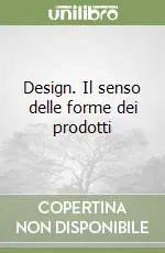 Design. Il senso delle forme dei prodotti Soddisfatti O Rimborsati