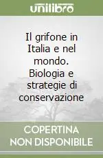 Il grifone in Italia e nel mondo. Biologia e strategie di conservazione Promozione Esclusiva