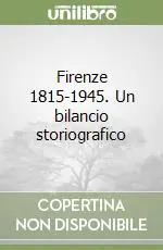 Firenze 1815-1945. Un bilancio storiografico Must-Have