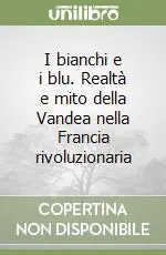 I bianchi e i blu. Realtà e mito della Vandea nella Francia rivoluzionaria Spedizione Espresso