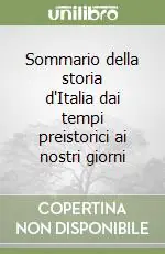 Sommario della storia d‘Italia dai tempi preistorici ai nostri giorni Promozione Esclusiva