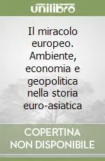 Promozione Esclusiva Il miracolo europeo. Ambiente, economia e geopolitica nella storia euro-asiatica