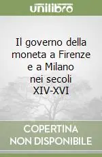 Offerta Il governo della moneta a Firenze e a Milano nei secoli XIV-XVI