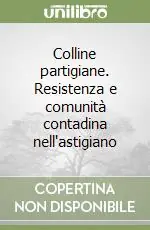Colline partigiane. Resistenza e comunità contadina nell‘astigiano Di Tendenza
