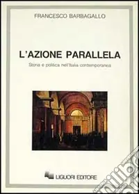 L‘azione parallela. Storia e politica nell‘Italia contemporanea A Buon Prezzo
