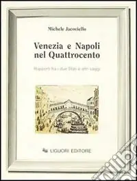 Venezia e Napoli nel Quattrocento. Rapporti fra i due Stati ed altri saggi Compra Online