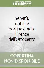 Popolare Servitù, nobili e borghesi nella Firenze dell‘Ottocento