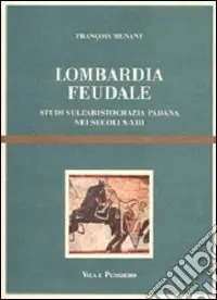 Prezzo Ridotto Lombardia feudale. Studi sull‘aristocrazia padana nei secoli X-XIII