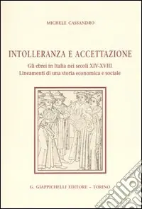 Consegna Rapida Intolleranza e accettazione. Gli ebrei in Italia nei secoli XIV-XVIII. Lineamenti di una storia economica e sociale