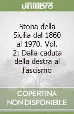 Storia della Sicilia dal 1860 al 1970. Vol. 2 Dalla caduta della destra al fascismo Vendita Finale