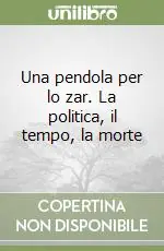 Una pendola per lo zar. La politica, il tempo, la morte Economico