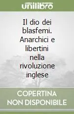 Prezzo Conveniente Il dio dei blasfemi. Anarchici e libertini nella rivoluzione inglese