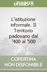 Ultima Occasione L‘istituzione informale. Il Territorio padovano dal ‘400 al ‘500