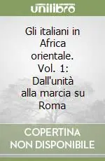 Promozione Gli italiani in Africa orientale. Vol. 1 Dall‘unità alla marcia su Roma