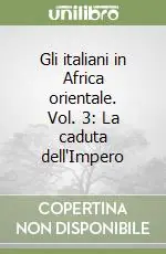 Più Venduto Gli italiani in Africa orientale. Vol. 3 La caduta dell‘Impero