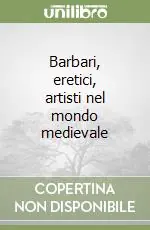 Ultimissimo Modello Barbari, eretici, artisti nel mondo medievale