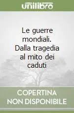 Le guerre mondiali. Dalla tragedia al mito dei caduti Ultima Occasione