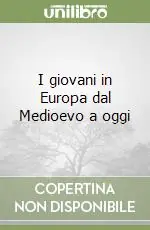 I giovani in Europa dal Medioevo a oggi Promozione Esclusiva