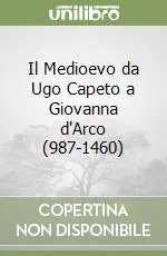 Il Medioevo da Ugo Capeto a Giovanna d‘Arco (987-1460) Subito Disponibile