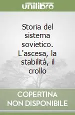Storia del sistema sovietico. L‘ascesa, la stabilità, il crollo Compra Online