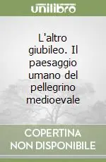 Compra Oggi Stesso L‘altro giubileo. Il paesaggio umano del pellegrino medioevale
