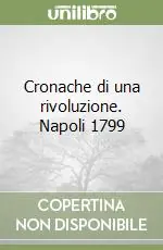 Cronache di una rivoluzione. Napoli 1799 Scelto Dai Clienti